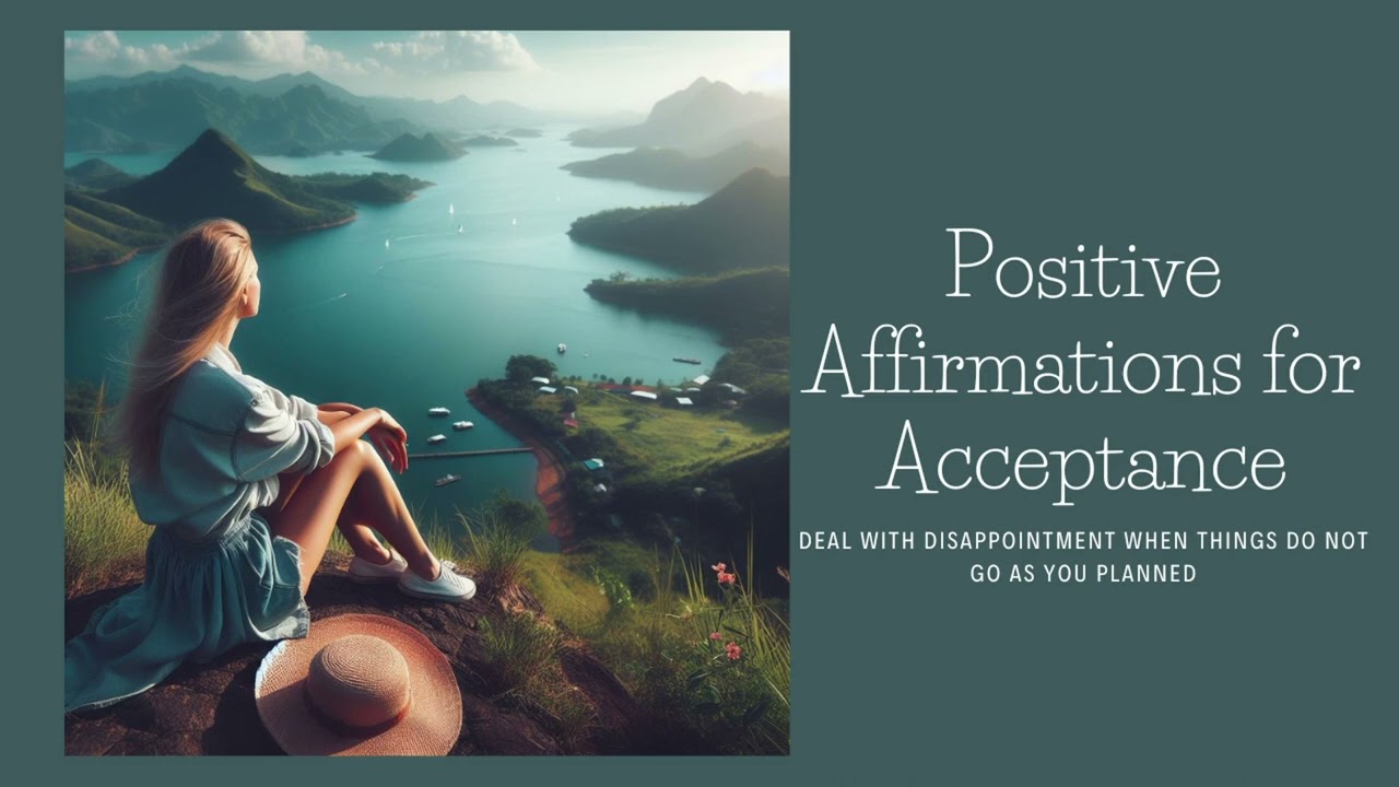 Positive Affirmations for Acceptance....When Things Didn't Work Out the Way You Hoped