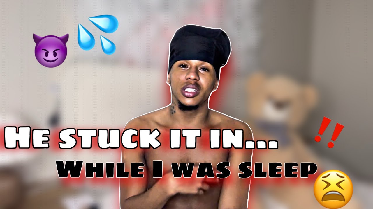 HE PUT IT IN WHILE I WAS SLEEP😫… CRAZY STORYTIME‼️😈
