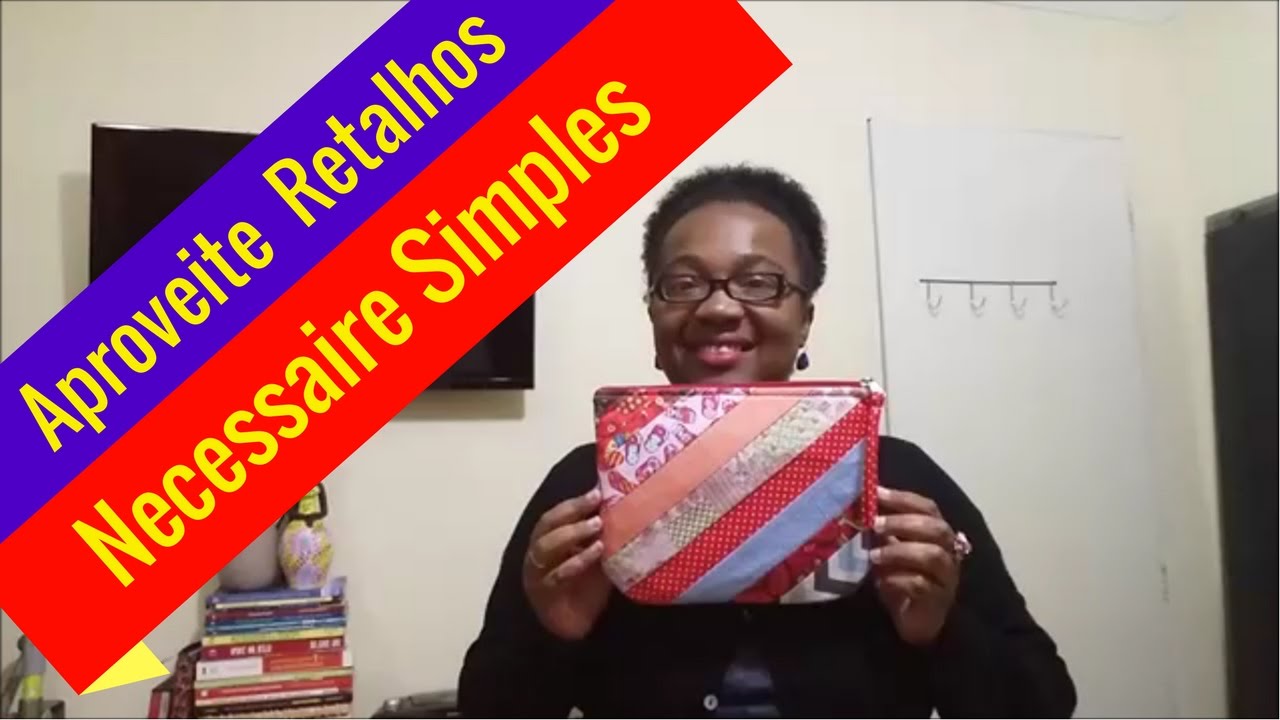 Aproveite os Retalhos#1  DIY/ Passo a Passo Necessaire Simples