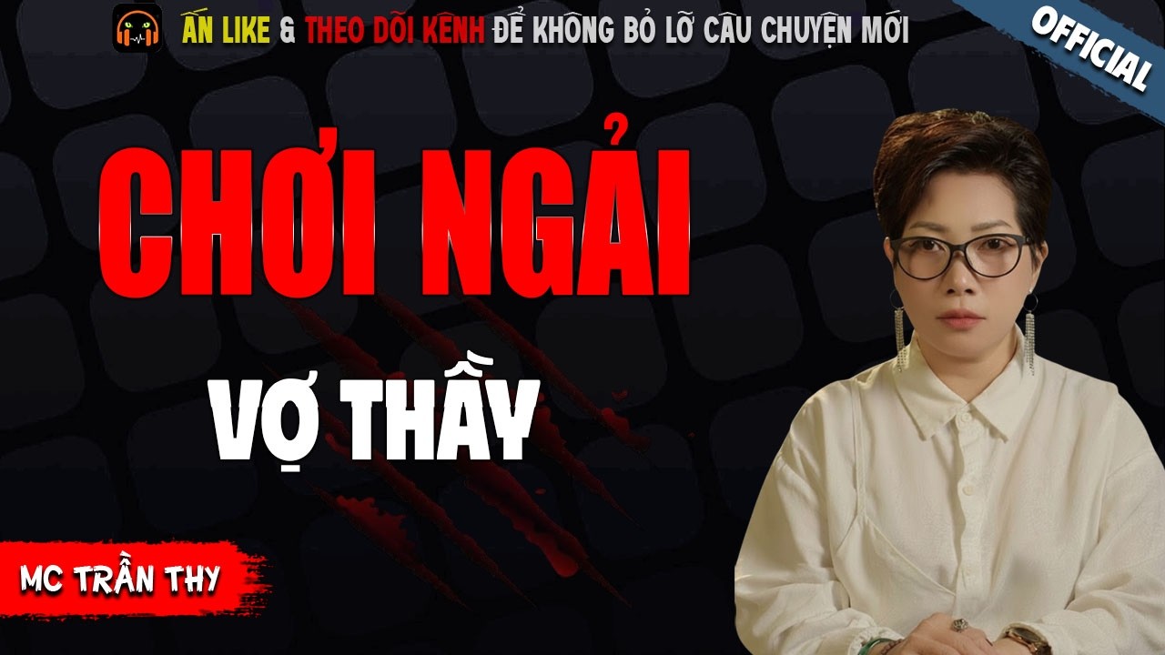 CHƠI NGẢI VỢ THẦY - TRUYỆN MA KINH DỊ NHẤT MC TRẦN THY KỂ