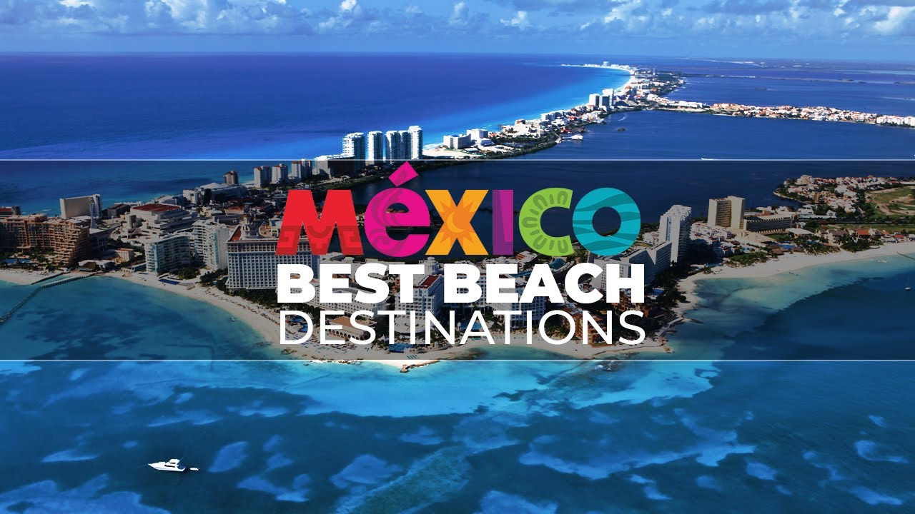 Top 7 Best Beach Destinations In Mexico