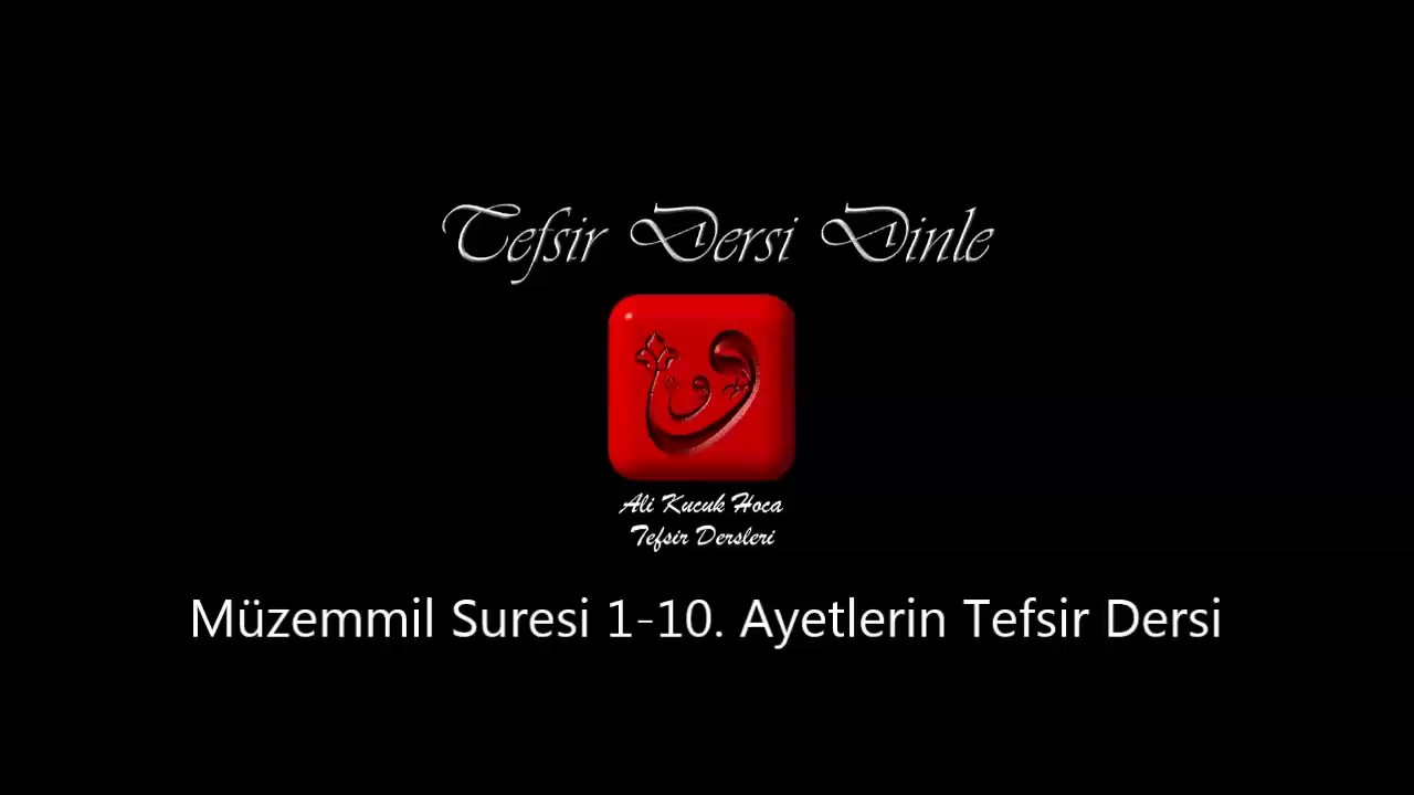 Ali Küçük Müzemmil Suresi 1-10. Ayetlerin Tefsiri / MP3 Ses