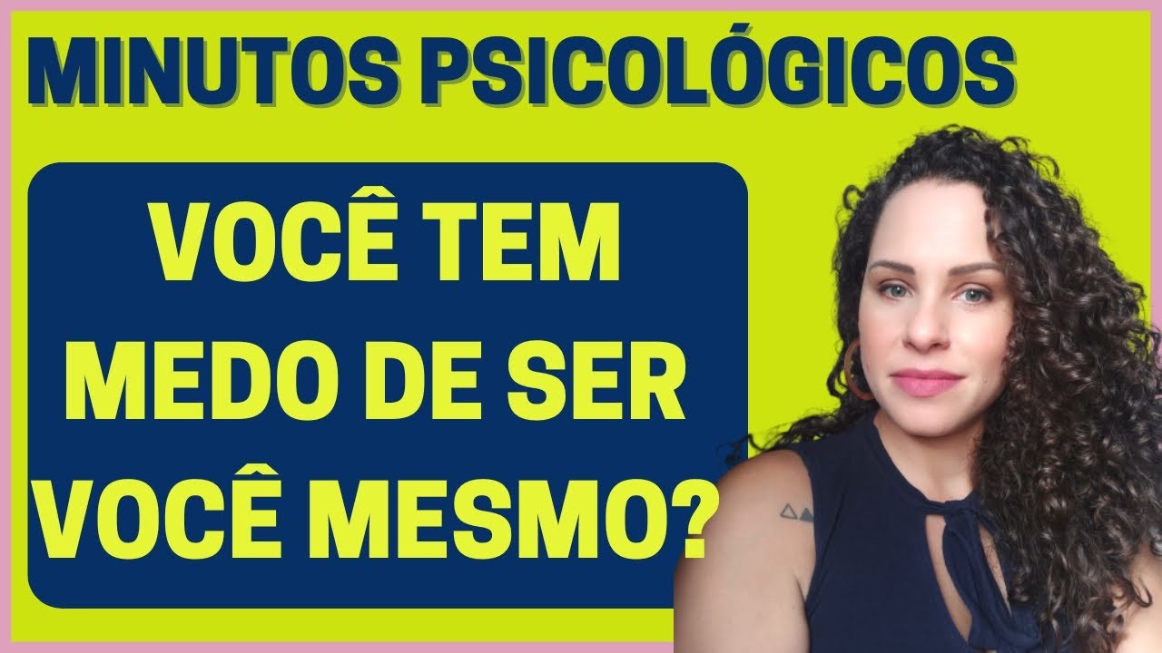 MINUTOS PSICOL&Oacute;GICOS: Voc&ecirc; tem medo de ser voc&ecirc; mesmo? / Jhanda Siqueira