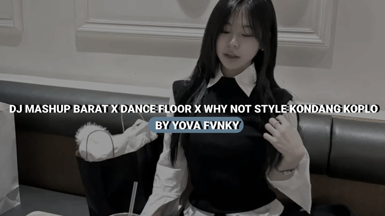 DJ MASHUP BARAT X DANCE FLOOR X WHY NOT STYLE KONDANG KOPLO MENGKANE VIRAL TIKTOK 