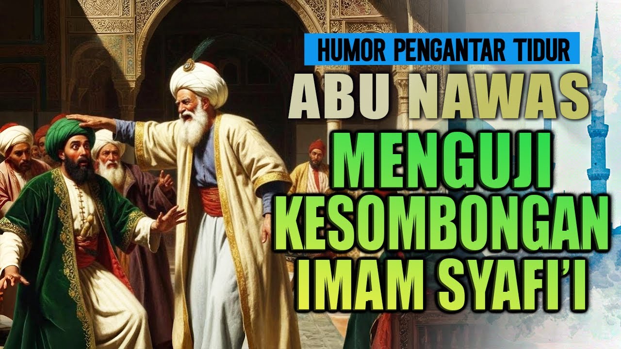 ABU NAWAS UJI IMAM SYAFI'I DENGAN KESOMBONGAN II CERITA PENGANTAR TIDUR
