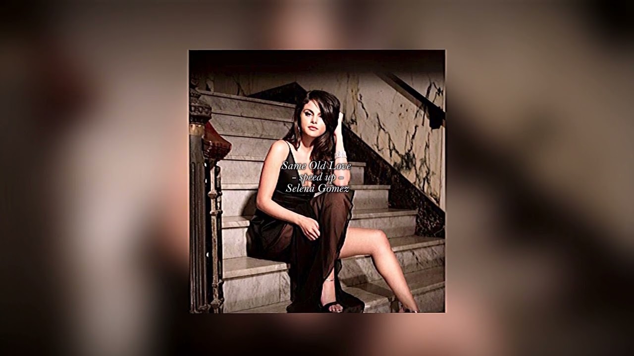 Selena Gomez - Same Old Love (speed up)