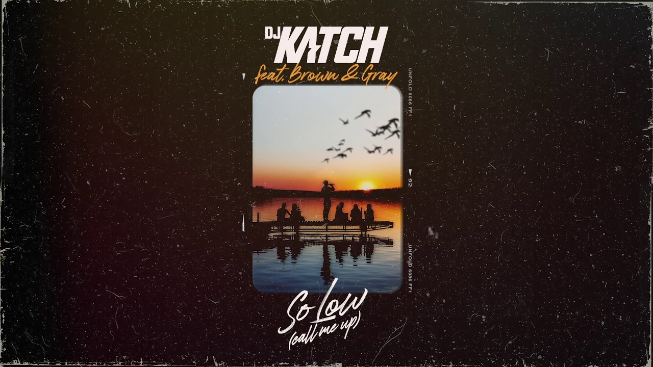 DJ KATCH ft BROWN & GRAY - So Low (Call Me Up)