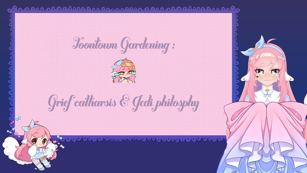 Toontown Gardening, Grief catharsis & Jedi philosphy