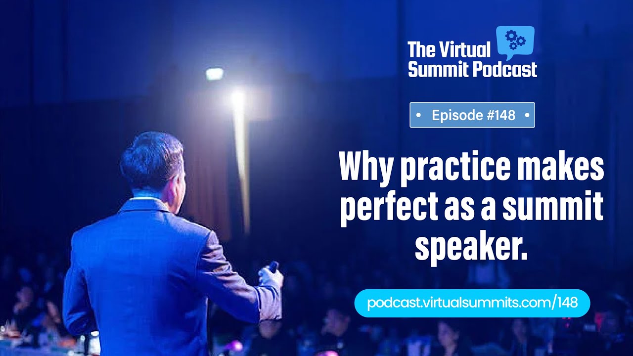 Why Practice Makes Perfect As A Virtual Summit Speaker
