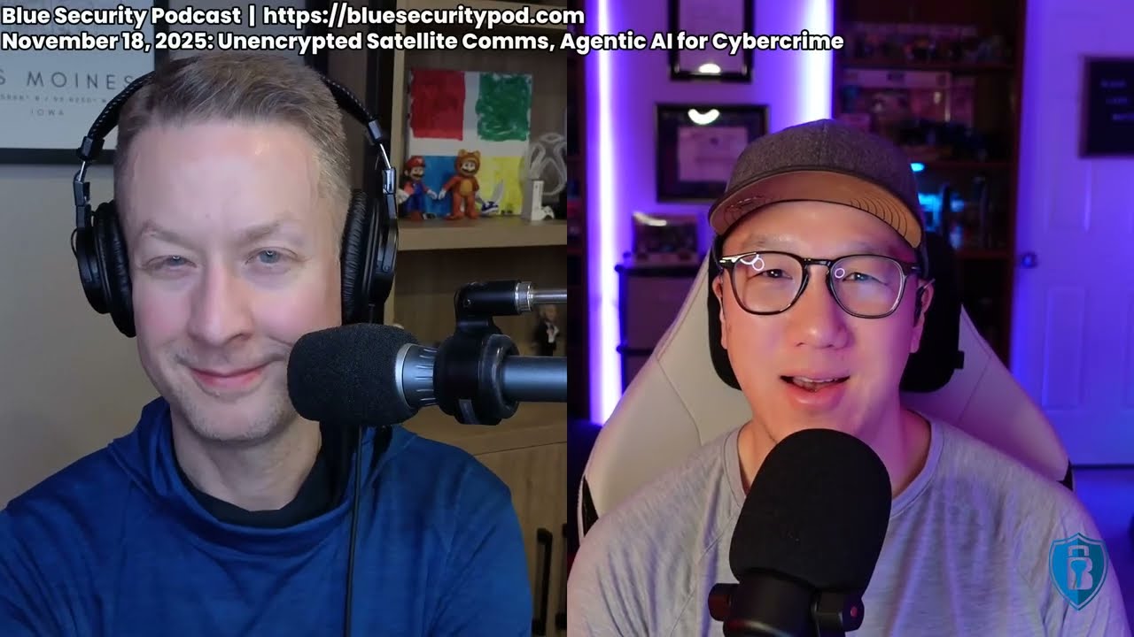 Blue Security Podcast - 2025-11-18 - Unencrypted Satellite Comms, Agentic AI for Cybercrime
