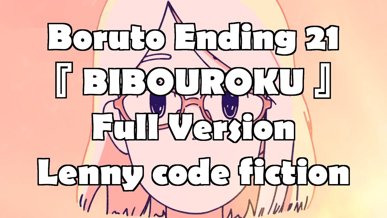 Boruto : Ending 21 Full Lyrics『 BIBOUROKU 』Lenny code fiction