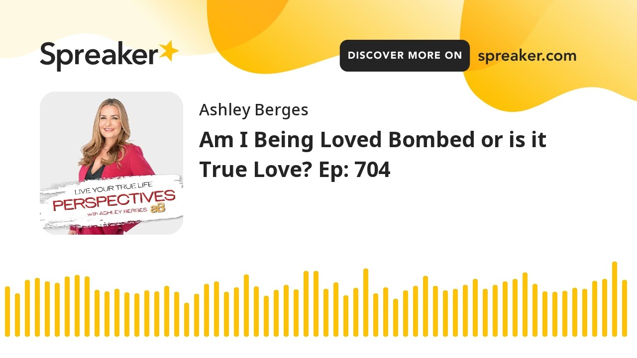 Am I Being Loved Bombed or is it True Love? [Ep: 704]