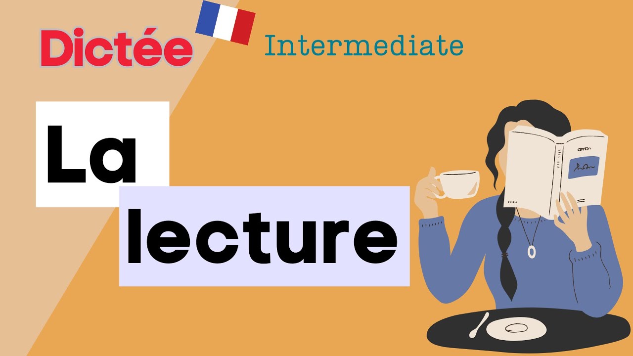 Dict&eacute;e : La Lecture | All-in-one Dictation Exercise | Learn To French