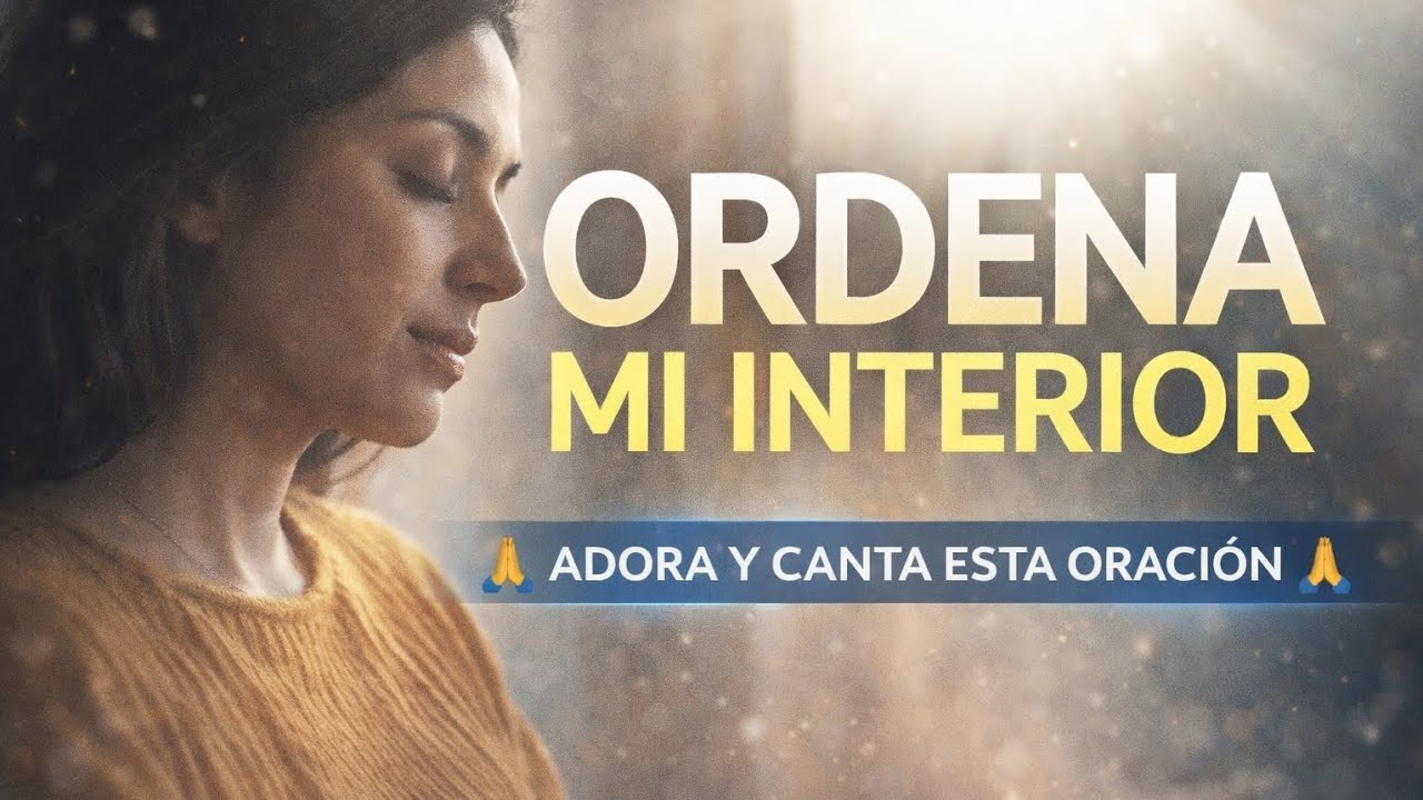 “Ordena Mi Interior | Una oración cantada para comenzar de nuevo”