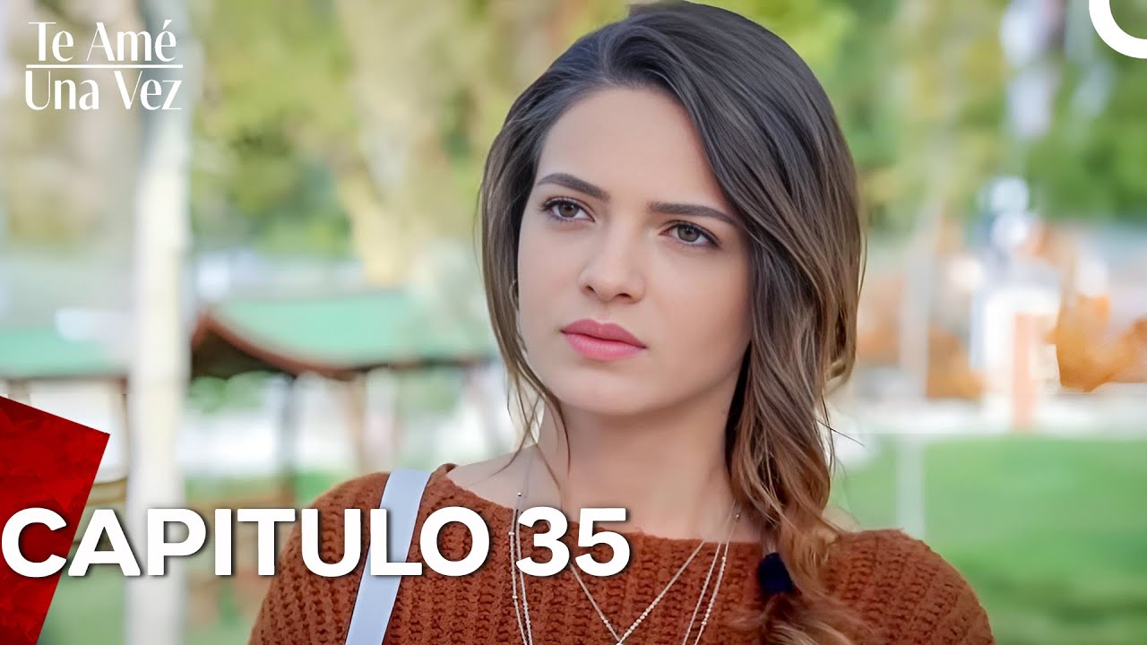 Te Amé Una Vez Capítulo 35 (Doblado en Español)