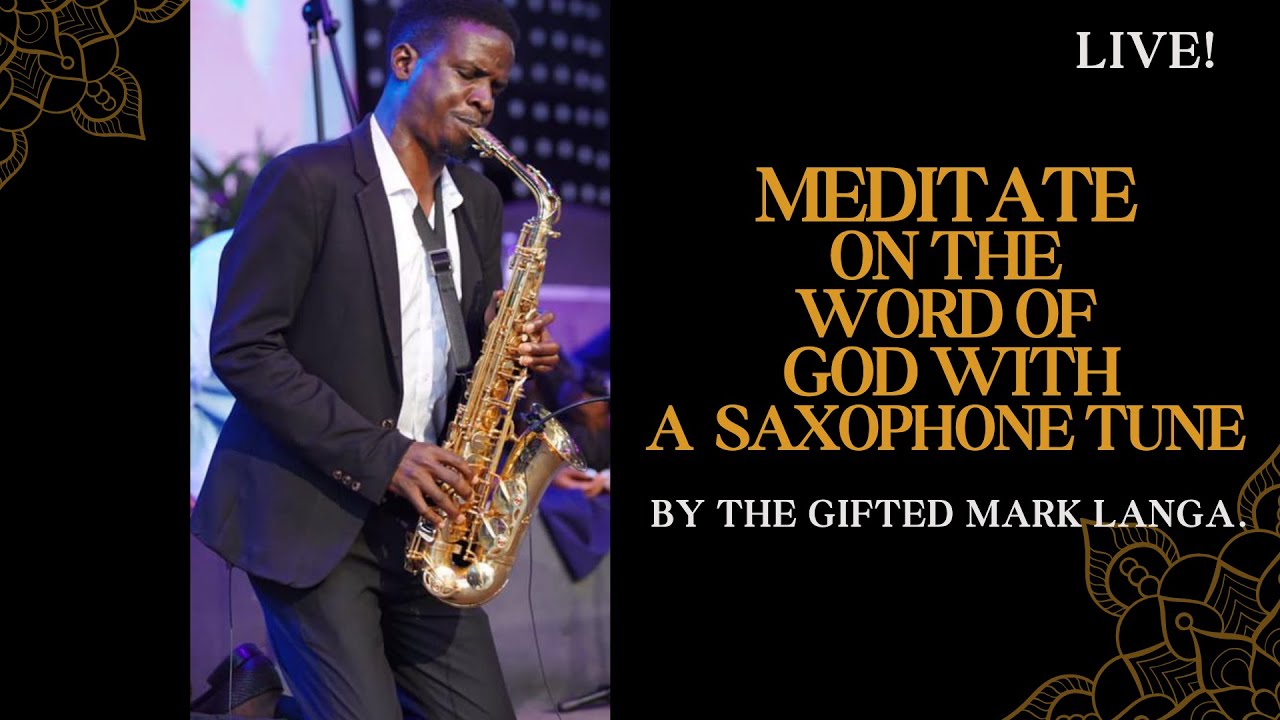 Meditate On the word Of God with a  Saxophone Tune By The Gifted Mark Langa.