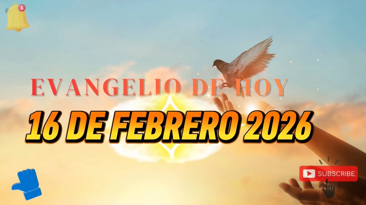 EVANGELIO DE HOY 16 DE FEBRERO 2026
