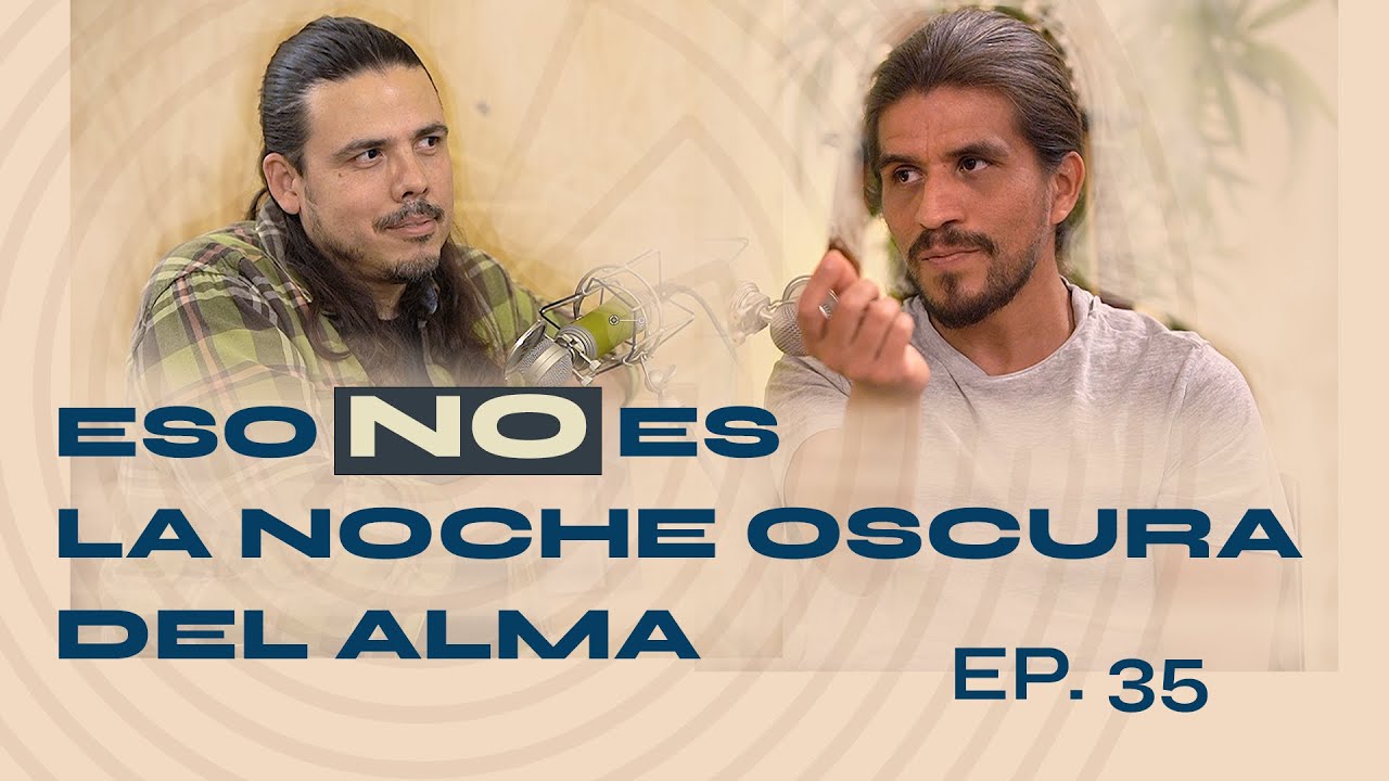 Ep 35 - Eso NO es la noche oscura del alma.