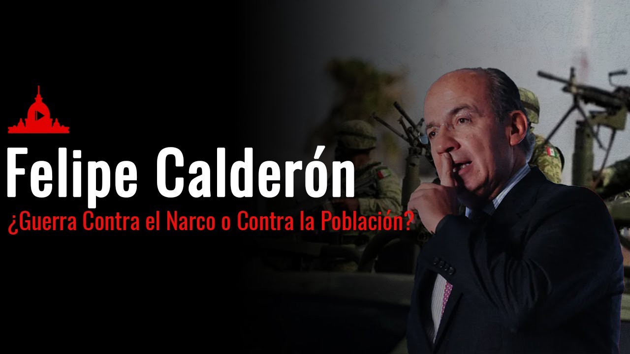 Felipe Calderón: ¿Guerra Contra el Narco o Contra la Población?