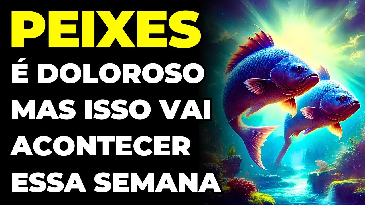 PEIXES: É DOLOROSO, MAS ISSO VAI ACONTECER ESSA SEMANA | É TRISTE, MAS DEUS ESTÁ NO CONTROLE DE TUDO