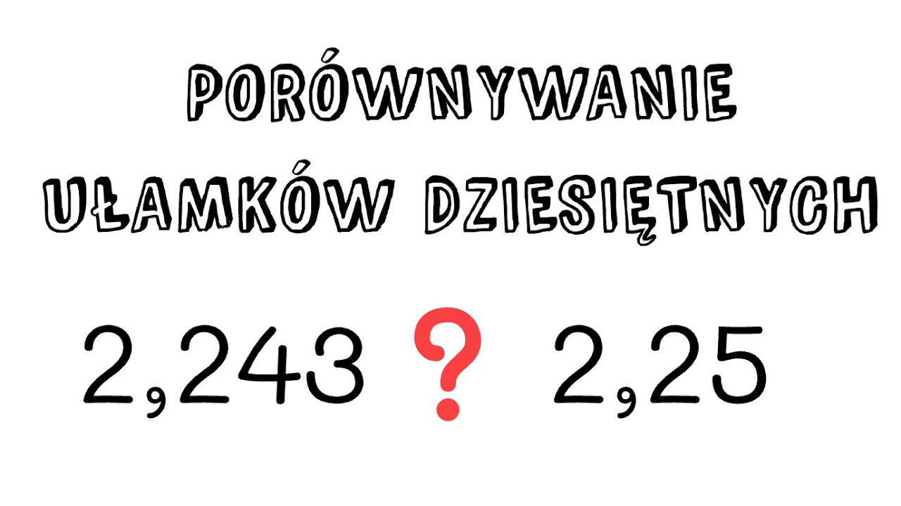 Porównywanie ułamków dziesiętnych - krótko i konkretnie