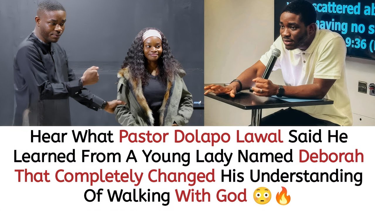 HEAR WHAT PASTOR DOLAPO LAWAL SAID HE LEARNED FROM A YOUNG LADY NAMED DEBORAH HE MET IN NIGERIA 