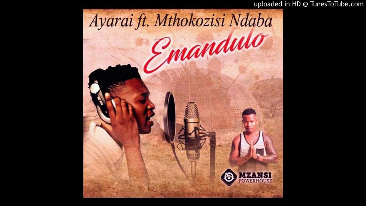 Ayarai ft. Mthokozisi Ndaba - Emandulo
