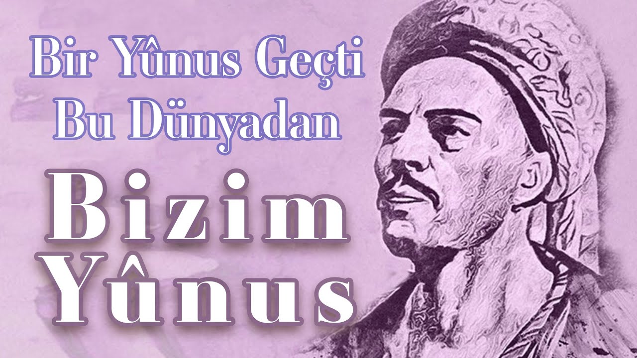 Bir Yûnus Geçti Bu Dünyadan | Bizim Yûnus, Bizim Yûnus