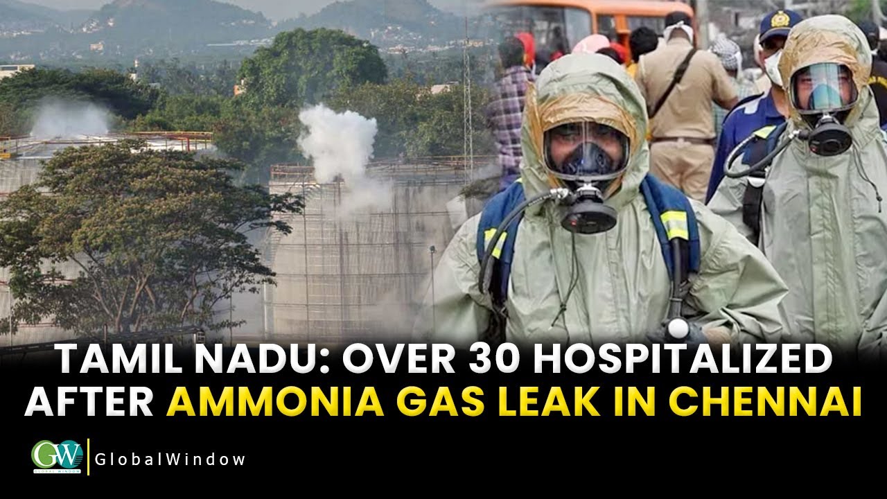 TAMIL NADU :  OVER 30 HOSPITALIZED AFTER AMMONIA GAS LEAK IN CHENNAI