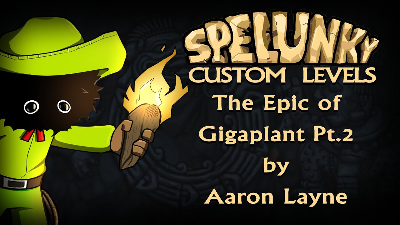 Blargh! The Epic of Gigaplant, Part 2 - Spelunky Custom Levels