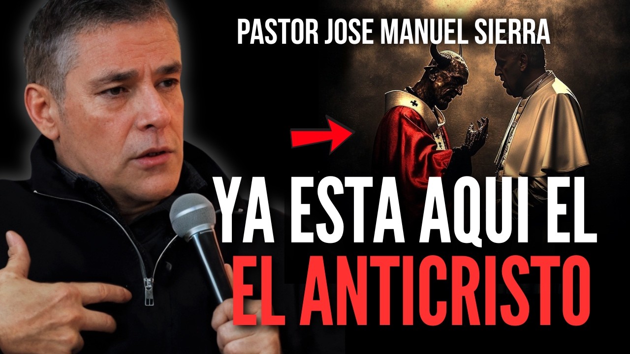 ¿Ya esta aquí el anticristo? / Pastor José Manuel Sierra