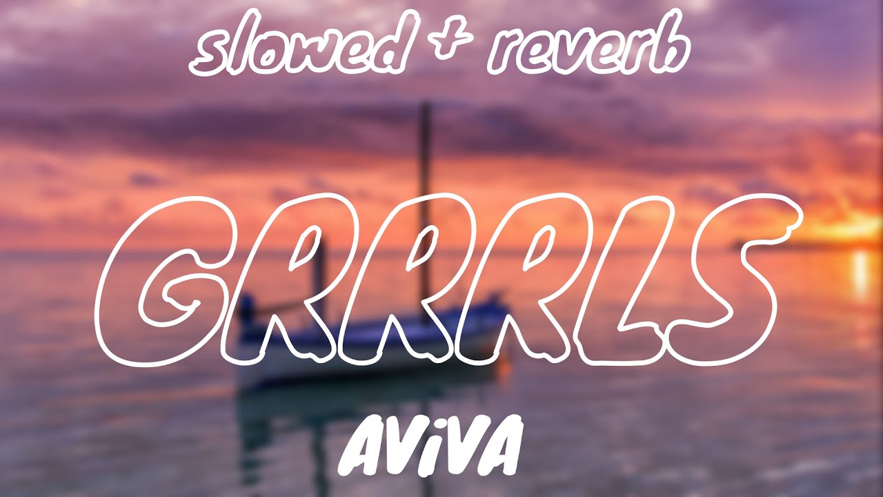AViVA - GRRRLS (slowed + reverb)