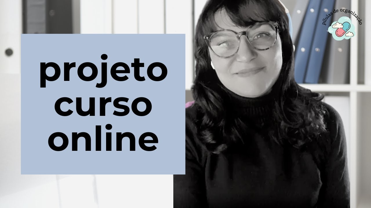 Como organizar um curso online como projeto (sendo professor)
