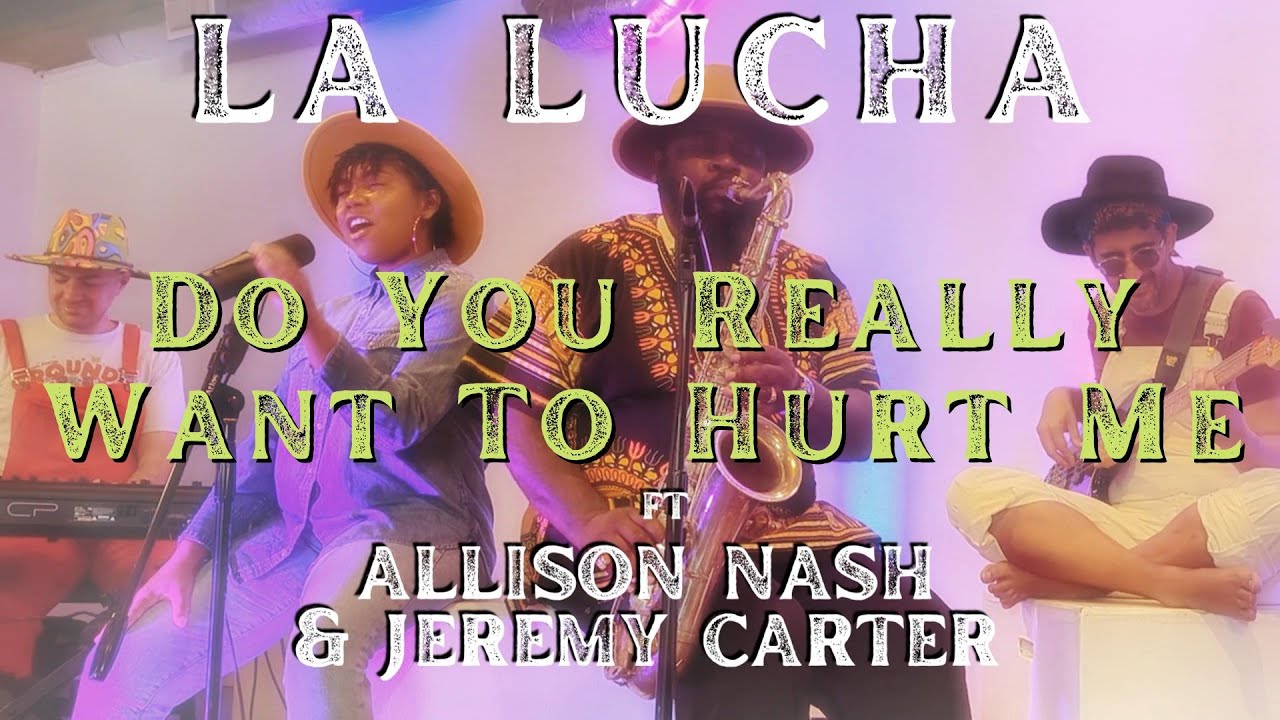La Lucha feat. Allison Nash & Jeremy Carter // Do You Really Want To Hurt Me?