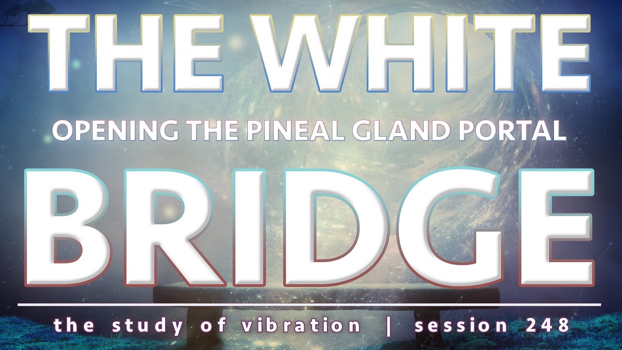 Pineal Gland Activation: Crossing the White Bridge