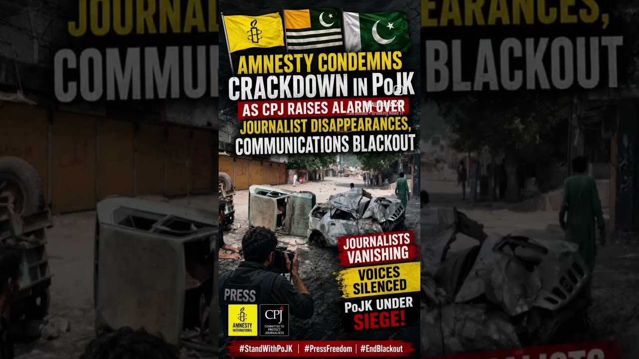 Amnesty Condemns #PoJK Crackdown | CPJ Raises Alarm Over Journalist Disappearances & Blackout