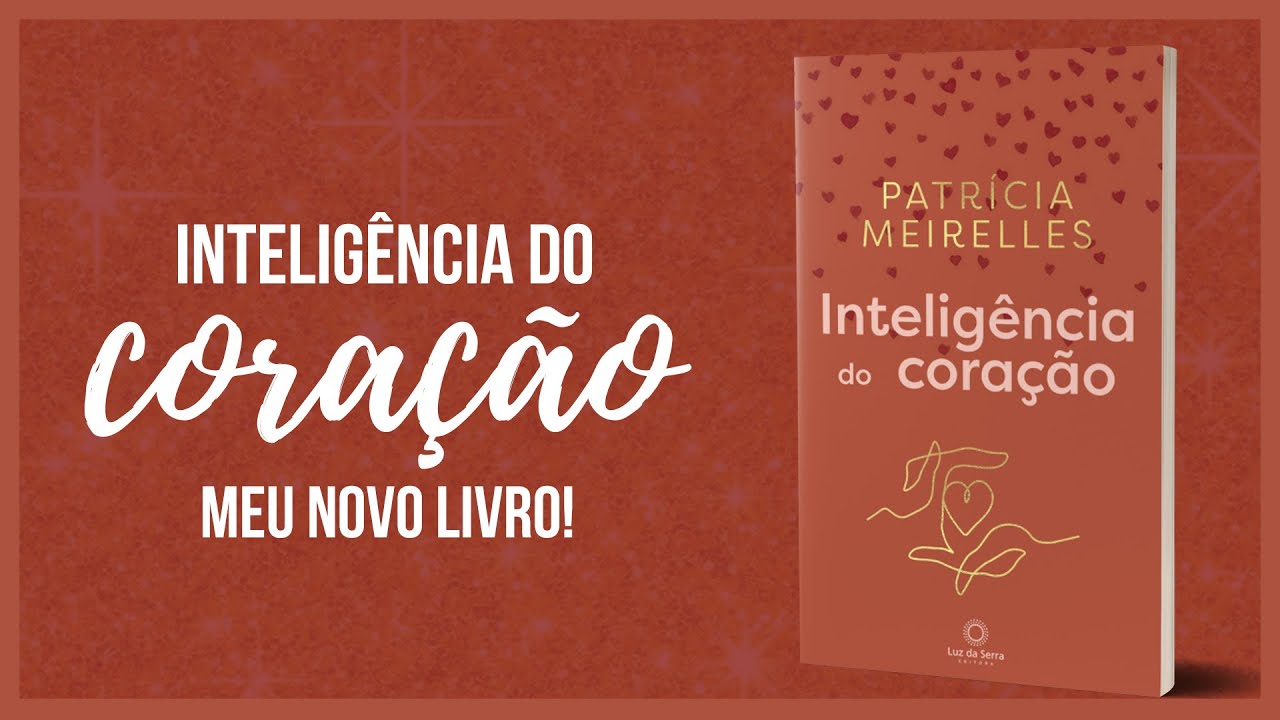 Inteligência do Coração, saiba tudo sobre o meu novo livro I Patricia Meirelles