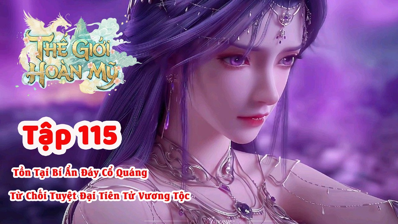 Thế Giới Hoàn Mỹ Audio- Tập 115 -Bí Ẩn Đáy Cổ Quáng - Từ Chối Tuyệt Đại Tiên Tử Vương Tộc -H2X Audio