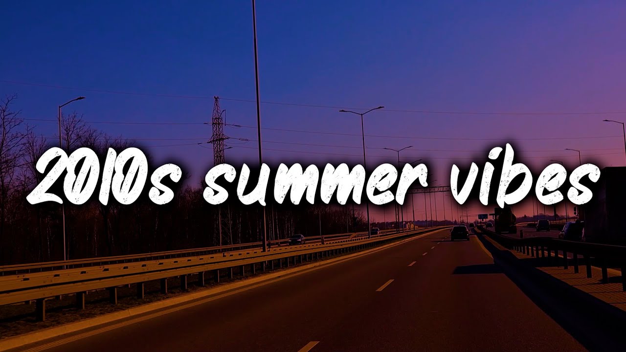 2010s summer vibes mix ~nostalgia playlist
