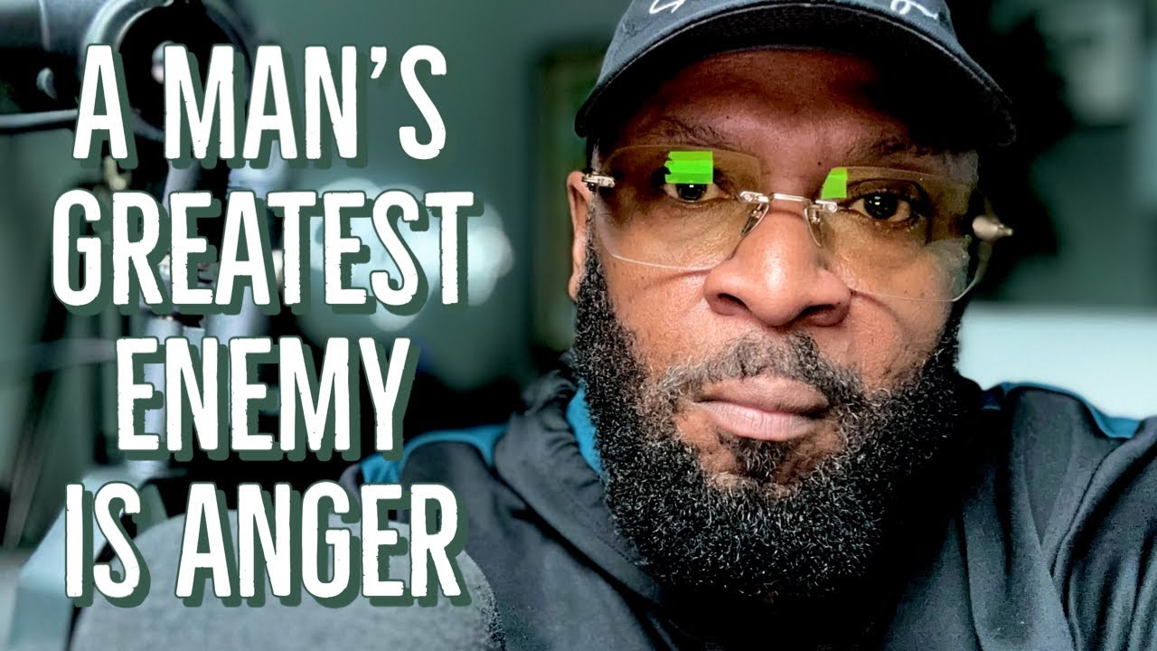 A MAN'S GREATEST ENEMY IS HIS ANGER- We Must Overcome It by RC Blakes
