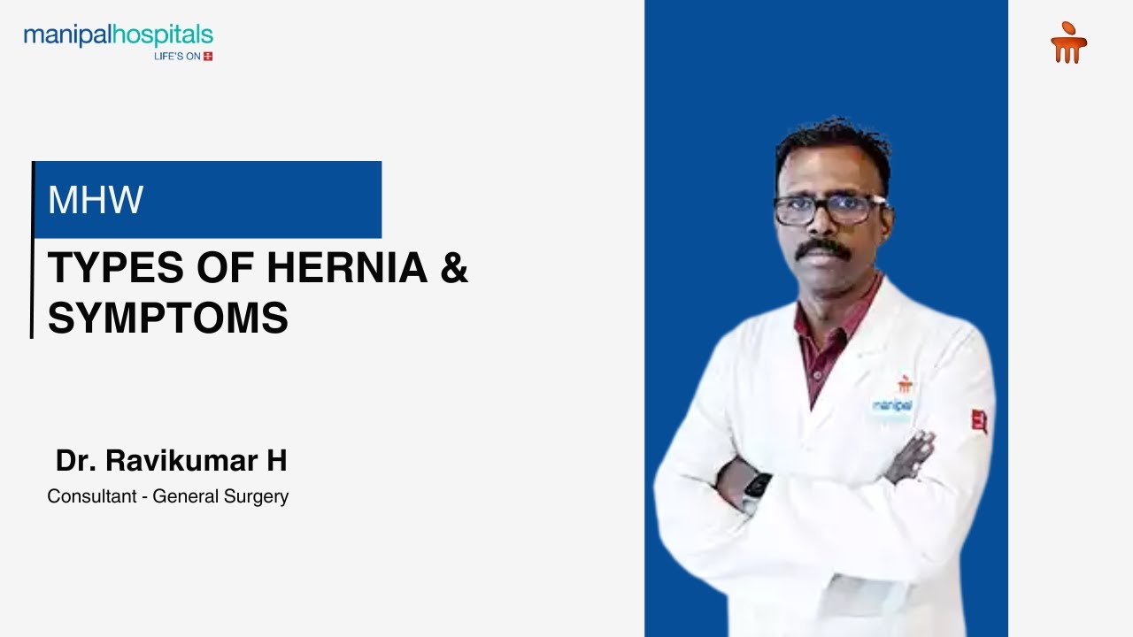 Types of Hernia &&nbsp;Symptoms: Dr. Ravikumar H&nbsp;on Treatment Options | Manipal Hospital Whitefield
