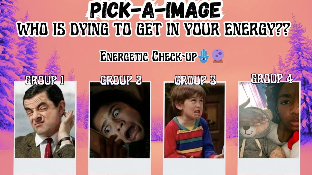 PICK A IMAGE | WHO IS DYING TO GET IN YOUR ENERGY???