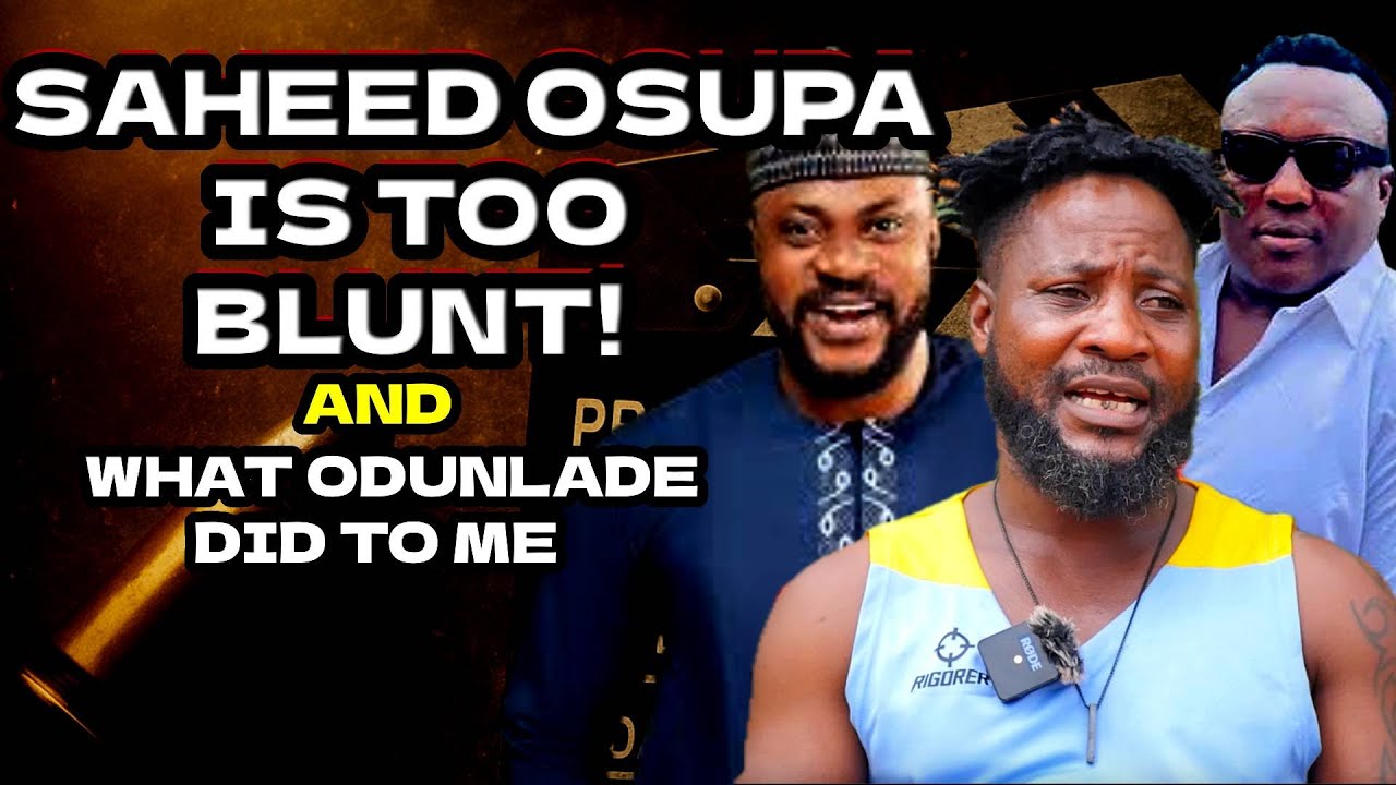 SAHEED OSUPA IS TOO BLUNT & WHAT ODUNLADE ADEKOLA DID TO ME – MY UNTOLD STORY