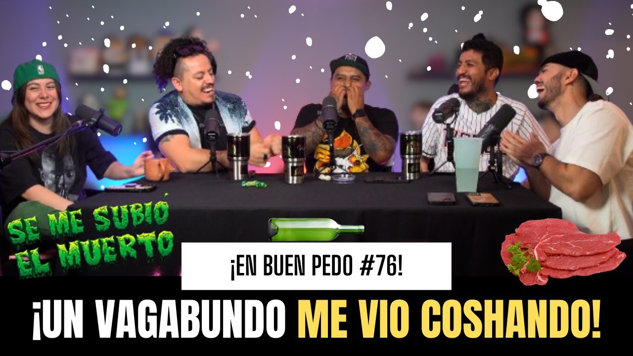 EnBuenPedo #76 / UN VAGABUNDO ME VIO COSHANDO / FT: SE ME SUBIÓ EL MUERTO