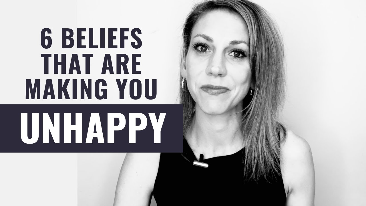 6 Beliefs that Are Secretly Making You Unhappy