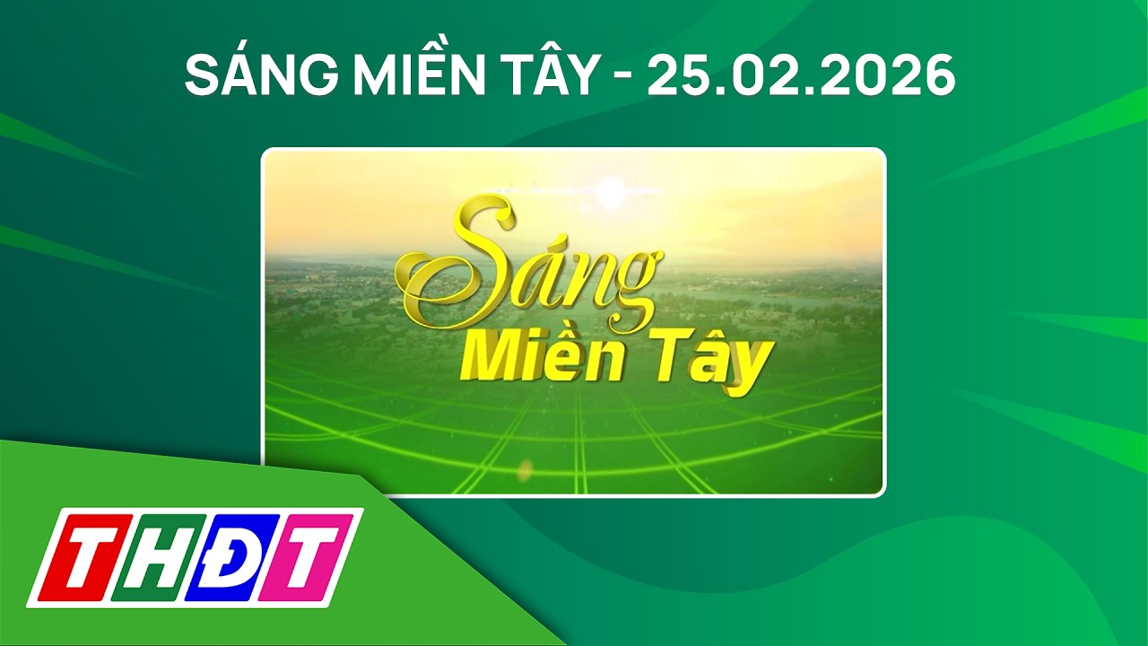 Sáng miền Tây - 25/2/2026 | Ô tô 21 chỗ chở 79 người, bị phạt 225 triệu đồng | THDT