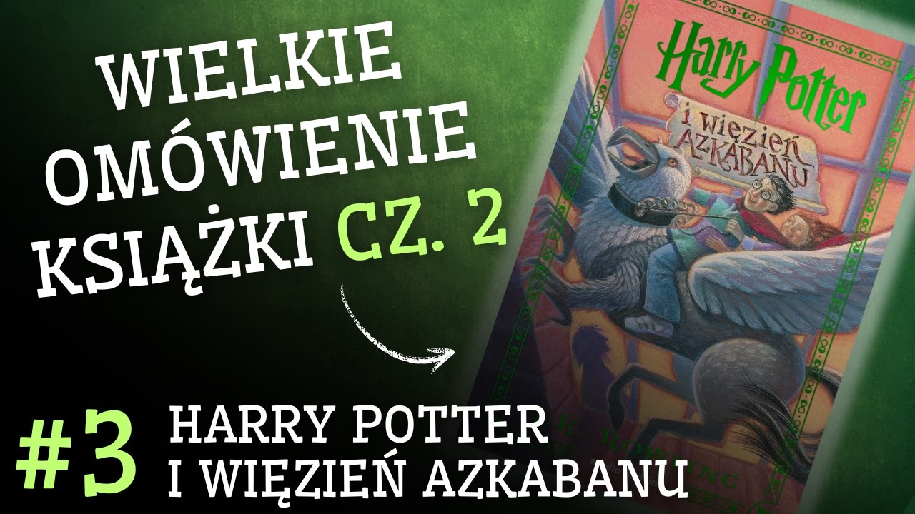 Wielkie om&oacute;wienie HARRY'EGO POTTERA I WIĘŹNIA AZKABANU CZ. 2/2 - Rozdział po rozdziale