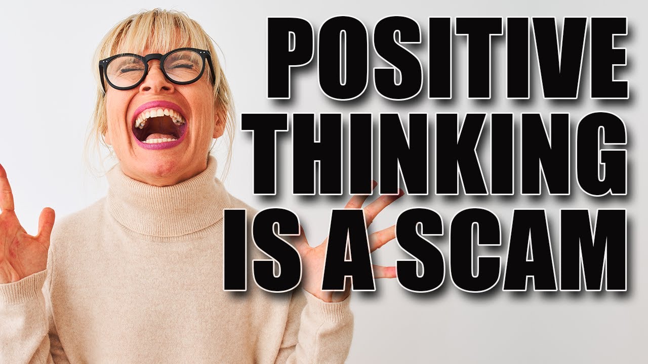 Positive Thinking Is a Scam
