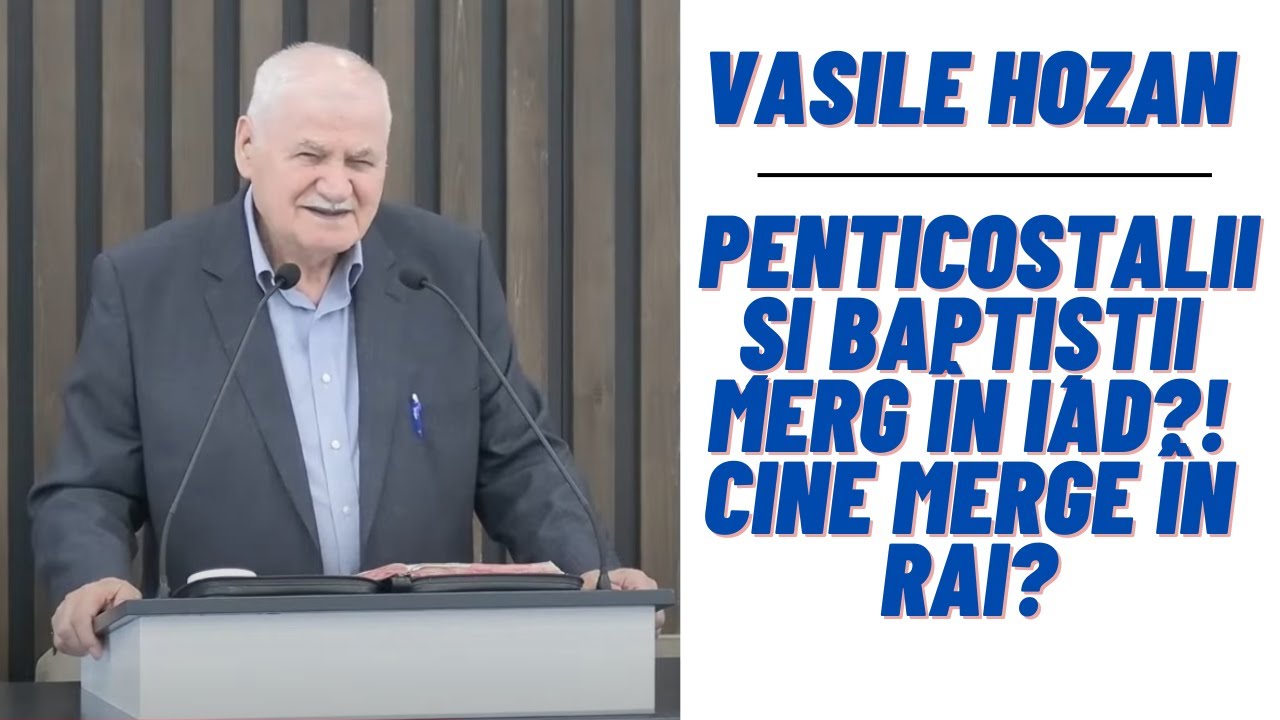 Vasile Hozan: Penticostalii și baptiștii merg în IAD?! Cine merge în RAI?