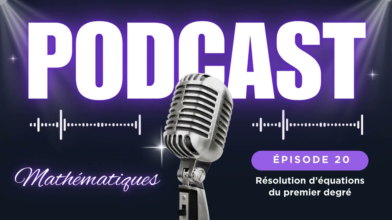 3.4 PODCAST MATH Résolution d’équations du premier degré